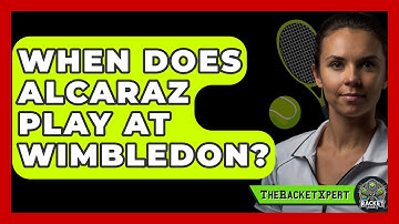 When Does Alcaraz Play At Wimbledon? - The Racket Xpert