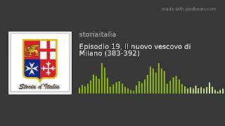 Episodio 19, il nuovo vescovo di Milano (383-392)