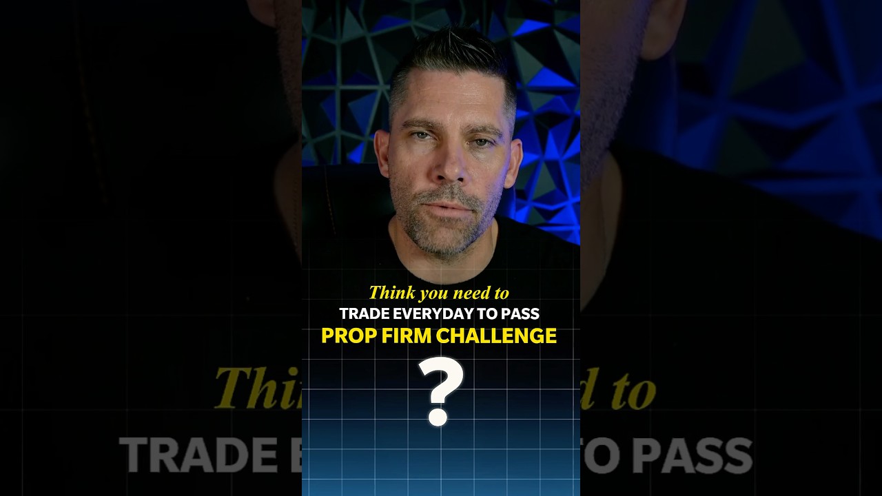 Do you need to trade everyday to pass prop firm challenges?