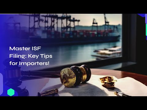 Master ISF Filing: Key Tips for Importers!