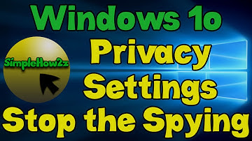 Windows 10 - Privacy Settings - Stop The Spying
