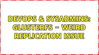 DevOps & SysAdmins: GlusterFS - Weird Replication Issue