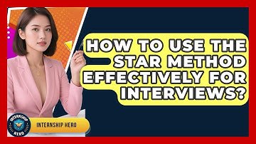 How To Use The STAR Method Effectively For Interviews? - Internship Hero