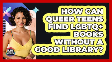 How Can Queer Teens Find LGBTQ+ Books Without A Good Library? - Queer Teens United