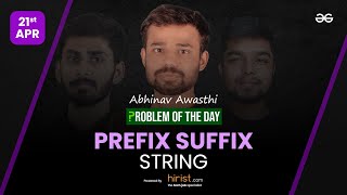 Problem of The Day: 21/04/2023 | Prefix Suffix String | Abhinav Awasthi