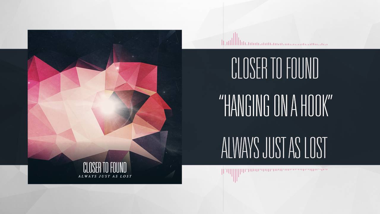 Watch Closer To Found - Hanging On A Hook on YouTube Watch Closer To Found - Hanging On A Hook on YouTube