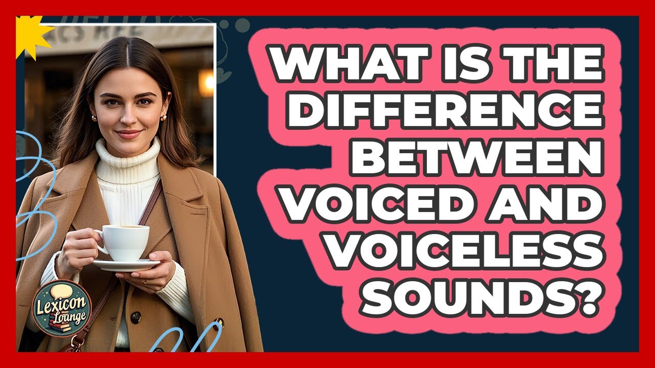 What Is The Difference Between Voiced And Voiceless Sounds? - Lexicon ...