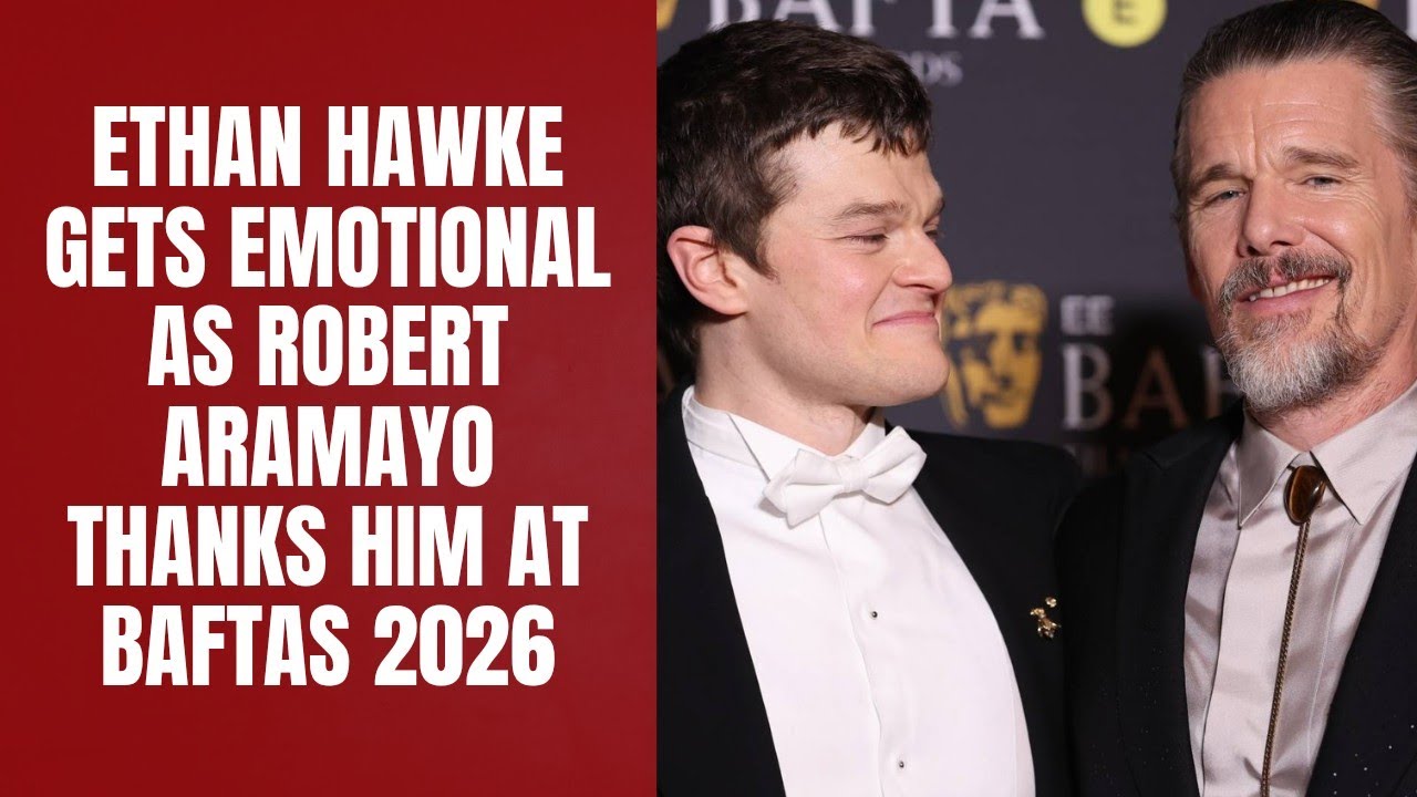 Ethan Hawke Gets Emotional as Robert Aramayo Thanks Him at BAFTAs 2026