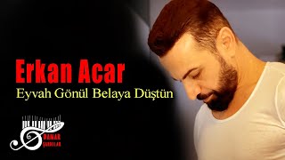 Erkan Acar - Eyvah Gönül Belaya Düştün (Damar Şarkılar) Resimi