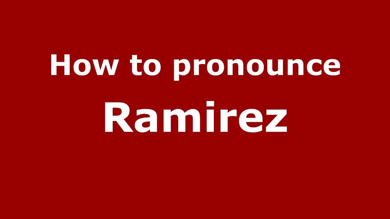 How to Pronounce Ramirez YouTube