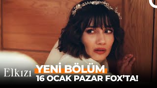 Elkızı 11. Bölüm Yeni Günü 16 Ocak Pazar FOX'ta!