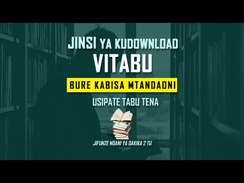 Video: Jinsi Ya Kupakua Kitabu Kwenye Mtandao