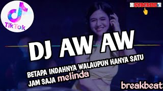 DJ REMIK_ AW AW BETAPA INDAHNYA SATU JAM SAJA MELINDA_ BREAKBEAT TIKTOK