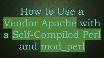 How to Use a Vendor Apache with a Self-Compiled Perl and mod_perl
