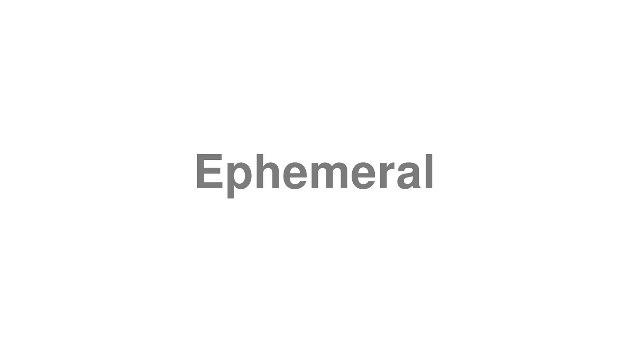 How to Pronounce "Ephemeral"