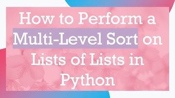 How to Perform a Multi-Level Sort on Lists of Lists in Python