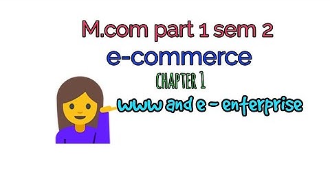M.com part 1 sem 2 👉 e-commerce 💁 chapter 2-www and e - enterprise