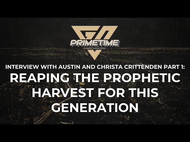 Reaping the Prophetic Harvest for This Generation: Interview with Austin and Christa Crittenden Pt 1