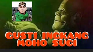 GUSTI INGKANG MOHO SUCI