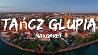 Margaret - Tańcz Głupia (Tekst/Lyrics)