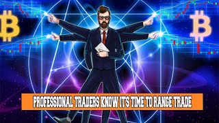 Professional traders know it's time to range trade.