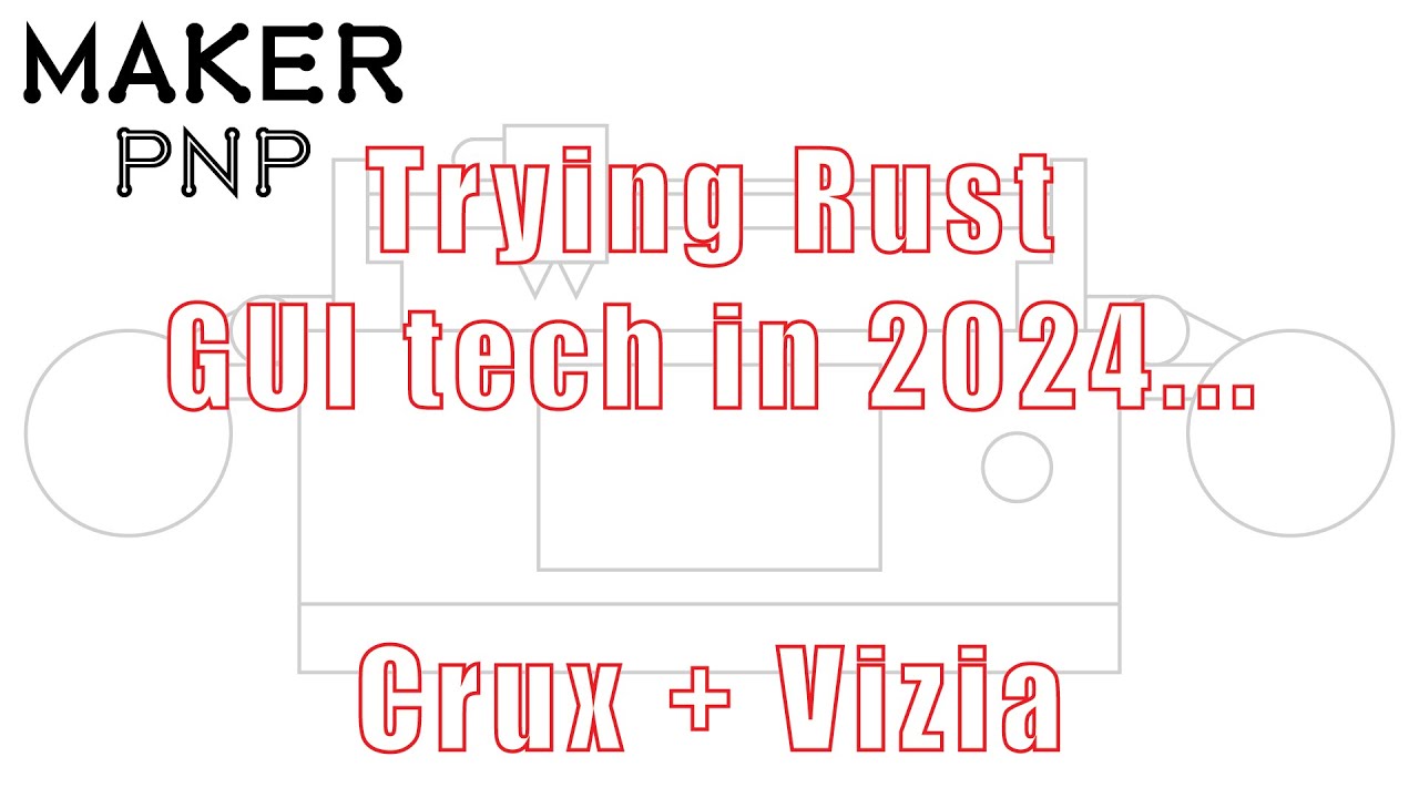 MakerPnP - Trying Rust GUI technologies in 2024 (9) - Vizia + Crux