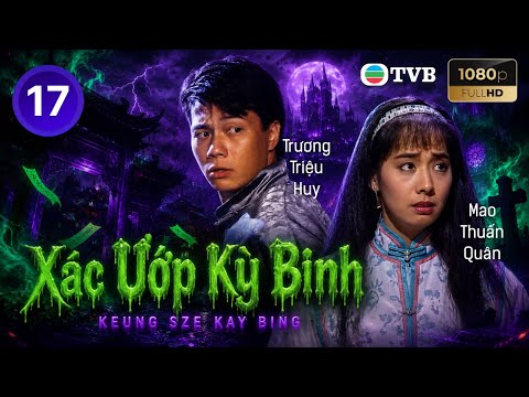 Phim TVB lồng tiếng Xác Ướp Kỳ Binh 17/20 | Giả Tư Lạc, Mao Thuấn Quân | 1989