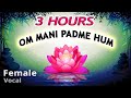 OM MANI PADME HUM Best Female Vocal 3 Hours Buddha Mantra Chanting Buddhist Meditation Music
