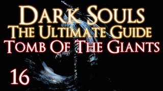 DARK SOULS - THE ULTIMATE GUIDE PART 16 - TOMB OF THE GIANTS - YouTube