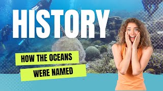 🌊 Unraveling the Mystery of How the Oceans Got Their Names 🌊