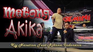 METONG AKIKA_Kiy Nasution feat Rihanna Indonesia_Gemini Music live