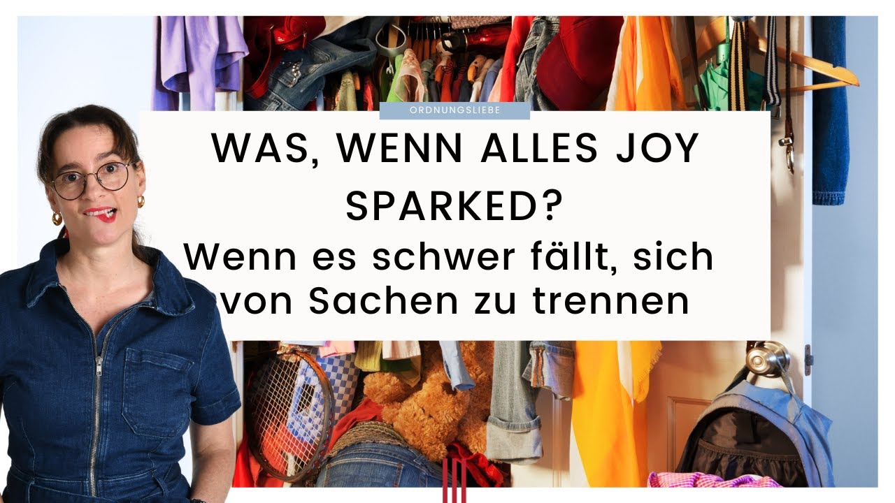 DRAMA: ALLES sparkt joy! Warum dein Ausmisten nicht klappt und was du ändern musst!