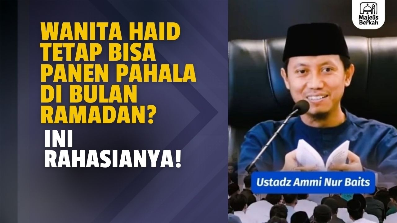 Wanita Haid Tetap Bisa Panen Pahala di Bulan Ramadan? Ini Rahasianya! | Ustadz Ammi Nur Baits