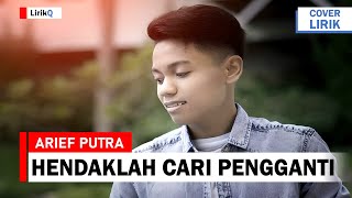 Arief - Hendaklah Cari Pengganti (Lirik)