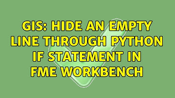 GIS: Hide an empty line through Python IF statement in FME Workbench