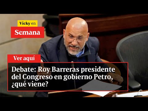 🔴 Debate: Roy Barreras presidente del Congreso en gobierno Petro, ¿qué viene? | Vicky en Semana