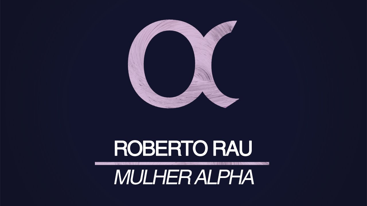 Watch Tech House - Roberto Rau - Mulher Alpha on YouTube Watch Tech House - Roberto Rau - Mulher Alpha on YouTube