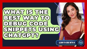 What Is The Best Way To Debug Code Snippets Using ChatGPT? - Learning To Code With AI