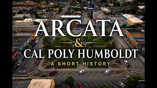 Arcata & Cal Poly: A Short History