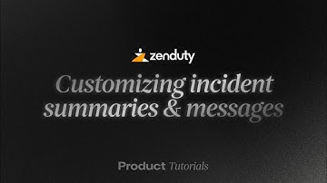 Tutorial - Customizing incident summaries & messages