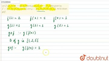 Let f: {1, 3, 4}rarr {1, 2, 5}and g: {1, 2, 5} rarr{1, 3}be given by f = {(1, 2), (3, 5), (4, 1)...
