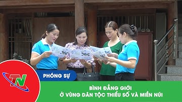 Bình đẳng giới ở vùng dân tộc thiểu số và miền núi