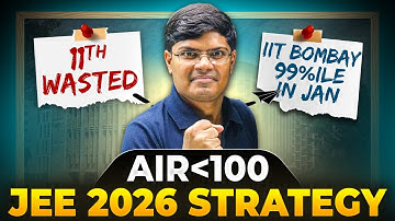 JEE 2026 Strategy : Get IIT Bombay CS in 9 Months 🔥| 11th WASTED to Top 100 Rank | IIT Motivation