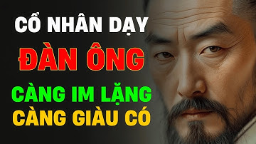 Cổ Nhân Dạy: Càng Im Lặng, Càng Giàu Có | Triết Lý Thành Công Cổ Xưa