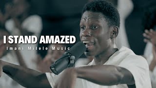 Imani Milele Choir | I Stand Amazed (How Marvelous)