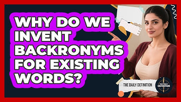 Why Do We Invent Backronyms For Existing Words? - The Daily Definition