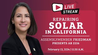 Repairing Solar in California-Assemblymember Friedman presents AB 2256