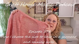 Episode 178: How I choose a size to knit a garment and mixing sizes