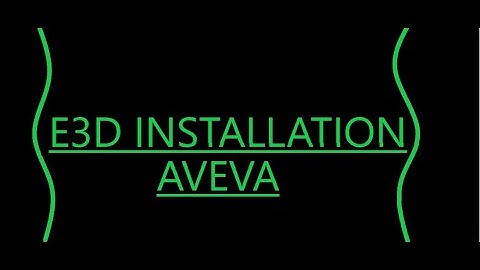 E3D INSTALLATION | EVERYTHING 3D | AVEVA