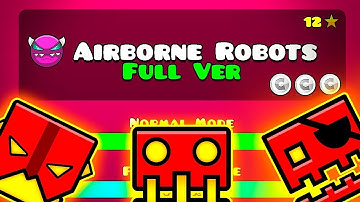 😱AIRBORNE ROBOTS FULL VERSION BY: SLOTHBLOCK || Geometry Dash 2.11